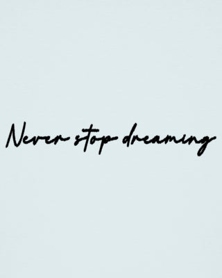 T-shirt Classic "Never Stop Dreaming"